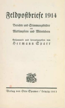 Feldpostbriefe 1914 : Berichte und Stimmungsbilder von Mitkämpfern und Miterlebern