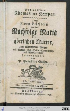 Marianischer Thomas von Kempen. Oder: Zwey Büchlein von der Nachfolge Mariä der göttlichen Mutter : zum allgemeinern Nutzen mit Morgen- Meß- Beicht- Kommunion- und Abendgebethern
