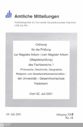 Ordnung für die Prüfung zur Magistra Artium, zum Magister Artium (Magisterprüfung), des Fachbereichs 1 - Philosophie, Geschichte, Geographie, Religions- und Gesellschaftswissenschaften - der Universität-Gesamthochschule Paderborn : vom 02. Juli 2001