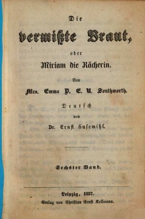 Die vermisste Braut, oder Miriam die Rächerin : Von Emma D. E. N. Southworth. Deutsch von Ernst Susemihl, 6