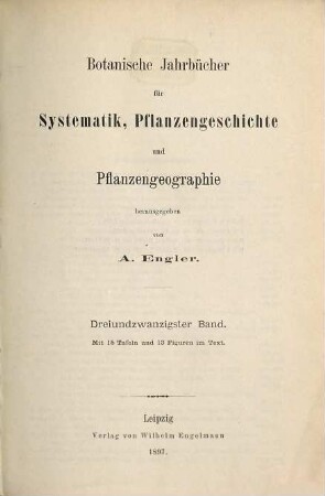 Botanische Jahrbücher für Systematik, Pflanzengeschichte und Pflanzengeographie. 23. 1897