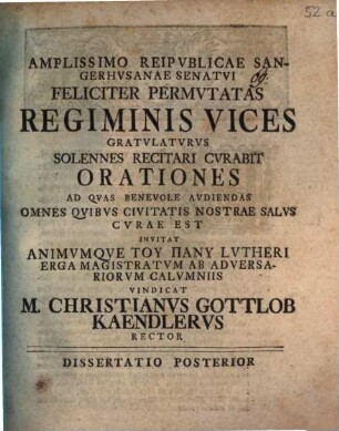 Amplissimo reipvblicae Sangerhvsanae senatvi feliciter permvtatas regiminis vices gratvlatvrvs solennem recitabit orationem. 2, Dissertatio posterior