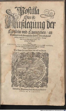 Postilla. Das ist Außlegung der Episteln vnd Euangelien an Sontagen vnd fürnemesten Festen, ordentlich vnd richtig, nach der Rhetorica gefasset : Neben einer kurtzen erklerung des Textes, 2. ... von Ostern bis auff den Aduent
