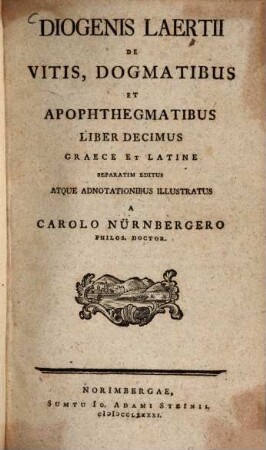 Diogenis Laertii De Vitis, Dogmatibus Et Apophthegmatibus Liber Decimus Graece Et Latine
