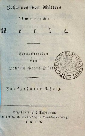 Johannes von Müllers sämmtliche Werke, 15. Der Geschichten schweizerischer Eidgenossenschaft neunter Theil. Bis auf die Zeiten des burgundischen Kriegs.