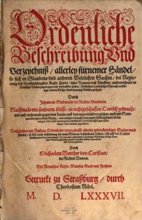 Ordenliche Beschreibung Vnd Verzeychniß, allerley fürnemer Händel, so sich in Glaubens vnd anderen Weltlichen Sachen, bei Regierung ... Keyser Carls ... deß Fünfften ... zugetragen ... haben
