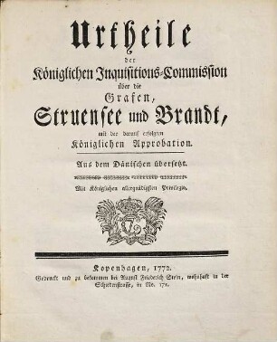 Urtheile der Königlichen Inquisitions-Commission über die Grafen, Struensee und Brandt : mit der darauf erfolgten Königlichen Approbation ; Aus dem Dänischen übersetzt