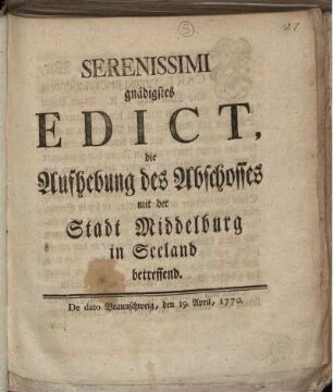 Serenissimi gnädigstes Edict, die Aufhebung des Abschosses mit der Stadt Middelburg in Seeland betreffend : De dato Braunschweig, den 19. April, 1770