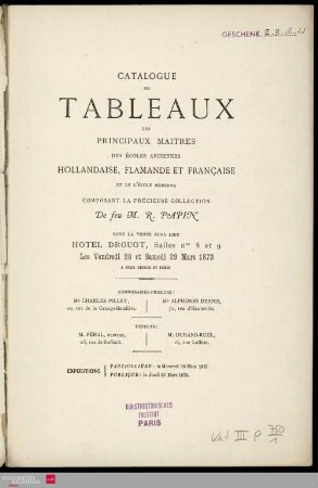 Catalogue de tableaux des principaux maîtres des écoles anciennes hollandaise, flamande et française ... composant la précieuse collection de feu M. R. Papin, dont la vente aura lieu Hotel Drouot les vendredi 28 et samedi 29 mars 1873