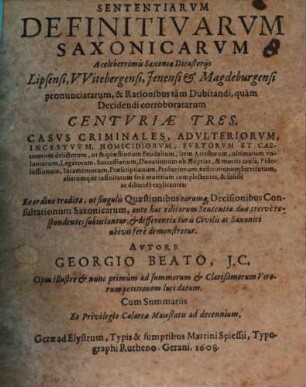 Sententiae definitivae Saxonicae a celeberrimis Saxoniae dicasteriis, Lipsensi, Witebergensi, Jenensi et Magdeburgensi pronunciatae : centuriae tres