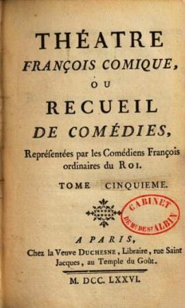 Théatre françois comique : ou recueil de comédies réprésentées par les Comédiens François ordinaires du Roi, 5. - Enth.: LeBlanc: Albert Premier ou Adeline. Palissont: Les Courtisannes ou l'école des moeurs. Beaumarchais: Le barbier de Seville, ou la précaution inutile. Dorat: Le Célibataire