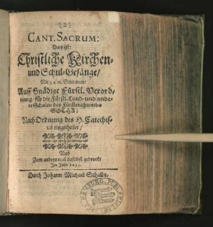 [2]: Das ist: Christliche Kirchen- und Schul-Gesänge/ Mit 3. 4. [et]c. Stimmen : Auff Gnädige Fürstl. Verordnung/ für die Fürstl. Land- und andere Schulen des Fürstenthumbs Gotha ; Nach Ordnung des H. Catechismi eingetheilet