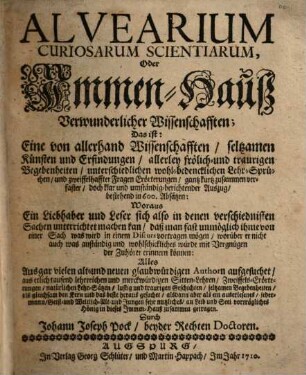 Alvearium Curiosarum Scientiarum, Oder Immen-Hauß Verwunderlicher Wissenschaften ...