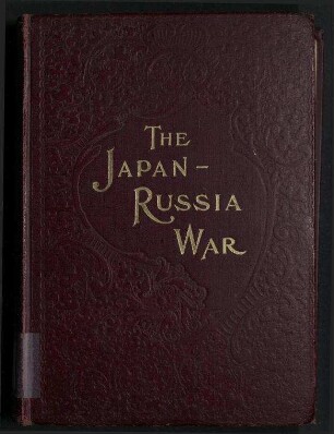 The Japan-Russia War - An Illustrated History of the War in the Far East;The Greatest Conflict of Modern Times