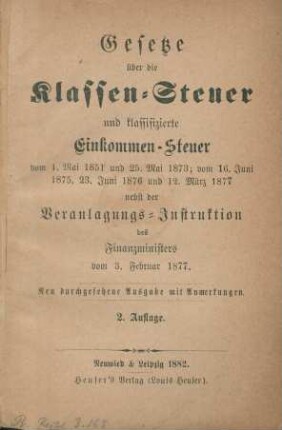 Gesetze über die Klassen-Steuer und klassifizierte Einkommen-Steuer vom 1. Mai 1851 und 25. Mai 1873; vom 16. Juni 1875, 23. Juni 1876 und 12. März 1877 : nebst der Veranlagungs-Instruktion des Finanzministers vom 3. Februar 1877