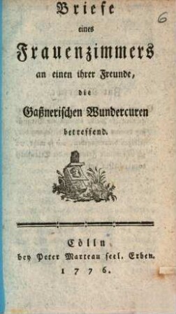 Briefe eines Frauenzimmers an einen ihrer Freunde, die Gaßnerischen Wundercuren betreffend