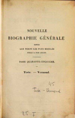 Nouvelle biographie générale : depuis les temps les plus reculés jusqu'à nos jours ; avec les renseignements bibliographiques et l'indication des sources à consulter. 45, Teste - Vermond