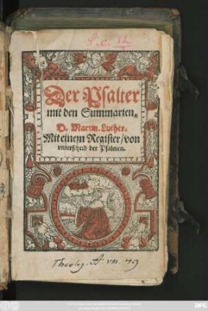 Der Psalter || mit den Summarien.|| D. Martin. Luther.|| Mit einem Register/ von || vnterscheid der Psalmen.||
