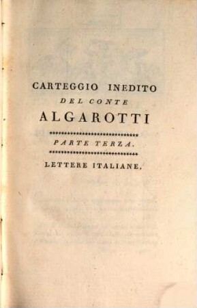 Opere Del Conte Algarotti. 13, Carteggio Inedito Del Conte Algarotti ; Parte Terza, Lettere Italiane