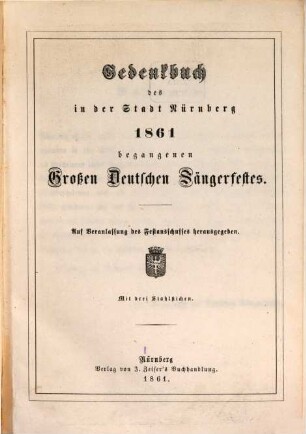 Gedenkbuch des in der Stadt Nürnberg 1861 begangenen Großen Deutschen Sängerfestes : auf Veranlassung des Festausschusses hrsg.