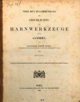 Über den Zusammenhang der Geschlechtswerkzeuge bei den Ganoiden : Mit III. Tafeln. (Aus dem VIII Be des Denkschr. der math. naturw. Classe der K. Academie der Wissenschaften besonders abgedruckt.)