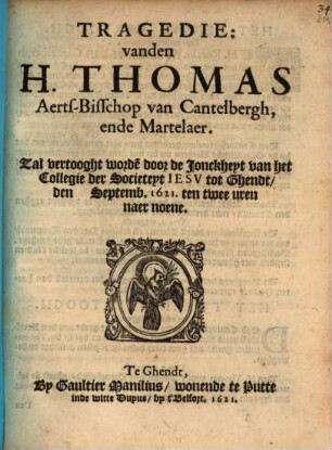 Tragedie van den H. Thomas Aerts-Bisschop van Cantelbergh ende Martelaer : [Periocha]