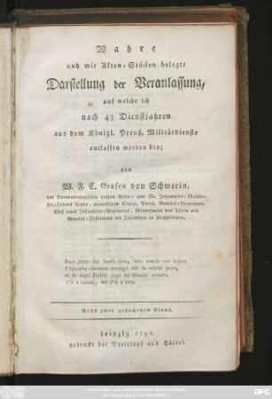 Wahre und mit Akten-Stücken belegte Darstellung der Veranlassung, auf welche ich nach 43 Dienstjahren aus dem Königl. Preuß. Militärdienste entlassen worden bin : Nebst zwei gestochenen Plans