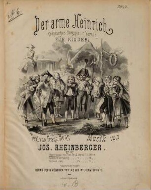 Der arme Heinrich : komisches Singspiel in Versen für Kinder ; op. 37