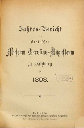 Jahres-Bericht des Städtischen Museums Carolino Augusteum zu Salzburg : für d. Jahr .... 1893, 1893