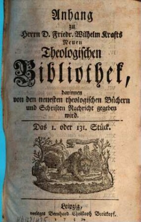 Friedrich Wilhelm Krafts neue theologische Bibliothek, darinnen von den neuesten theologischen Büchern und Schriften Nachricht gegeben wird. Anhang zu Herrn D. Friedr. Wilhelm Krafts Neuen theologischen Bibliothek, darinnen von den neuesten theologischen Büchern und Schriften Nachricht gegeben wird. 1759 = St. 1 - 10