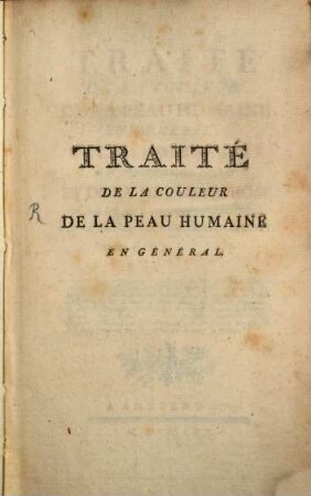 Traité de la couleur de la peau humaine en général, de celle des negres en particulier, et de la métamorphose d'une de ces couleurs en l'autre, soit de naissance, soit accidentellement