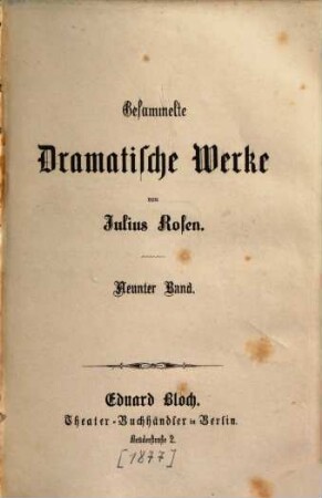 Gesammelte dramatische Werke : Von Julius Rosen, [Pseudonym für Nikolaus Duffek]. 9