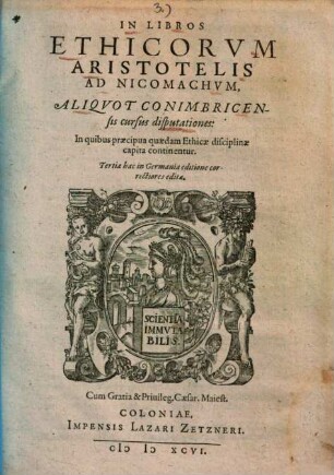 In libros ethicorum Aristotelis ad Nicomachum, aliquot conimbricensis cursus disputationes : In quibus praecipua quaedam Ethicae disciplinae continentur