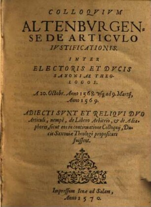 Colloquium Altenburgense de articulo justificationis : inter Electoris et Ducis Saxoniae theologos 20. Octob. 1568 - 9. Maerz 1569