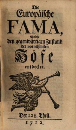 Die europäische Fama, welche den gegenwärtigen Zustand der vornehmsten Höfe entdecket. 128. 1712