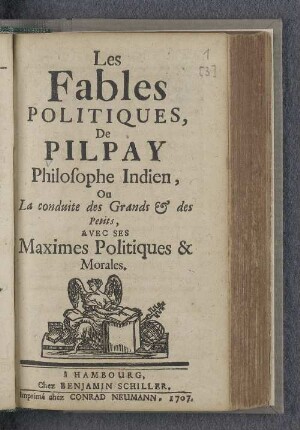 Les Fables Politiques, De Pilpay Philosophe Indien, Ou La conduite des Grands et des Petits, Avec Ses Maximes Politiques & Morales