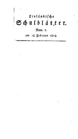 Fortsetzung von Num. 1 : kurze Notizen über die einzelnen Schulen des Livländ. Gouivernements v. J. 1812 ; [19. Abhandlung]