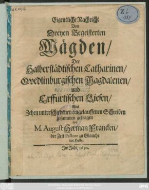 Eigentliche Nachricht Von Dreyen Begeisterten Mägden : Der Halberstädtischen Catharinen/ Quedlinburgischen Magdalenen/ und Erffurtischen Liesen