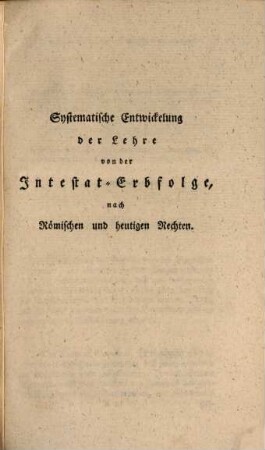 Systematische Entwickelung der Lehre von der Intestat-Erbfolge, nach römischen und heutigen Rechten