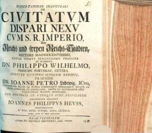 Dissertatione Inavgvrali De Civitatvm Dispari Nexv Cvm S.R. Imperio, Von Reichs und freyen Reichs-Städten ... Praeside Dn. Ioanne Petro Ludewig ... Disseret Ioannes Philippvs Hevss, Argentoratensis