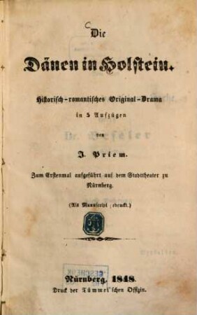 Die Dänen in Holstein : historisch-romantisches Original-Drama in 5 Aufzügen ; zum Erstenmal aufgeführt auf dem Stadttheater zu Nürnberg. 