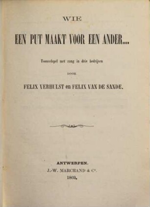 Wie een put maakt voor een ander ... : blijspel met zang in drie bedrijven