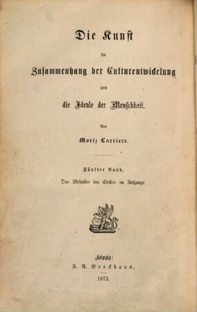 Die Kunst im Zusammenhang der Culturentwickelung und die Ideale der Menschheit, 5. Das Weltalter des Geistes im Aufgange : Literatur und Kunst im achtzehnten und neunzehnten Jahrhundert