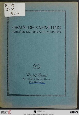 Nr. 987: Katalog / Rudolf Bangel: Versteigerung in Frankfurt a.M.: Katalog einer Sammlung von Gemälden erster moderner Meister : Versteigerung: 3. Oktober 1919 ...