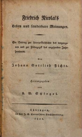 Friedrich Nicolai's Leben und sonderbare Meinungen : ein Beitrag zur LitterarGeschichte des vergangenen und zur Pädagogik des angehenden Jahrhunderts