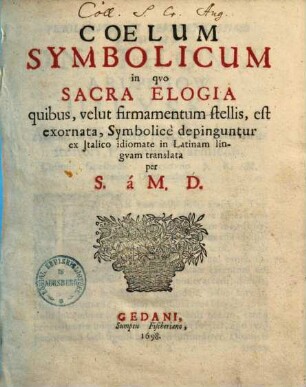 Coelum symbolicum : in quo sacra elogia quibus velut firmamentum stellis, est exornata, symbolice depinguntur