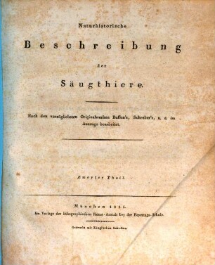 Naturhistorische Beschreibung der Säugthiere, 2. Nach d. vorzüglichsten Originalwerken Buffon's, Schreber's, u.a. im Ausz. bearb. - 1815. - 94 S.