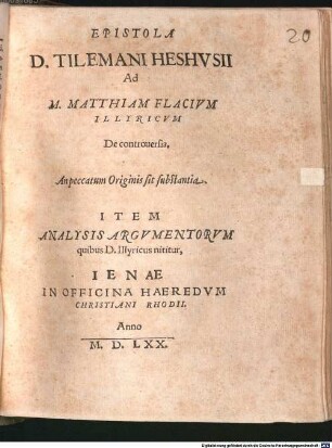 Epistola D. Tilemani Heshusii ad Matthiam Flacium Illyricum de controversia, An peccatum originis sit substantia : item analysis argumentorum quibus D. Illyricus nititur