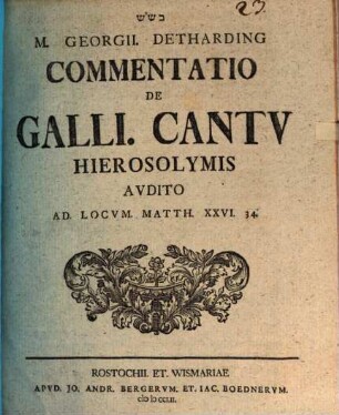 M. Georgii Detharding Commentatio de galli cantu Hierosolymis audito : ad locum Matth. XXVI. 34