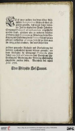 Es ist zwar zeithero bey denen Chur-Pfältzischen Receptoribus üblich und schier allgemein gewesen, daß in gar keiner bestimten Zeit die abgehaltene Frucht-Zehenden-Steigungs-Protocoll ad ratificandum eingeschicket worden seynd, gleichwie aber zu mehreren beliebter Ordnung einen Terminum zu Abhaltung deren Versteigung und Einsendung deren Protocollen und zwarn jederzeit inskünftige ad 1mam Julii fest zu setzen man für nötig zu seyn erachtet ... : Mannheim den 28ten Junii 1756